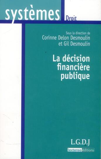 Couverture du livre « La décision financière publique » de Gil Desmoulin et Corinne Delon-Desmoulin aux éditions Lgdj