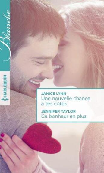 Couverture du livre « Une nouvelle chance à tes côtés ; ce bonheur en plus » de Janice Lynn et Jennifer Taylor aux éditions Harlequin