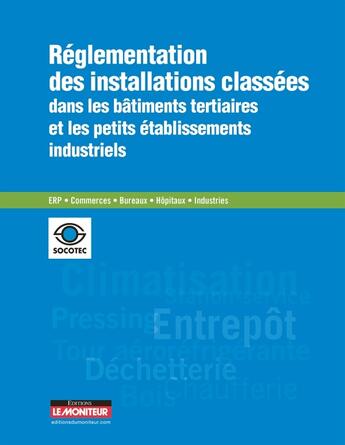 Couverture du livre « Réglementation des installations classées dans les immeubles tertiaires » de Socotec aux éditions Le Moniteur