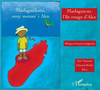 Couverture du livre « Madagascar l'île rouge d'Ako ; Madagasikara nosy menan'i Ako » de Chantal Brelet et Kiro et Zoe Vanneau aux éditions L'harmattan