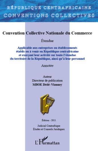 Couverture du livre « Convention collective nationale du commerce de la République centrafricaine ; applicable aux entreprises ou établissements établis ou à venir en République centrafricaine » de  aux éditions L'harmattan