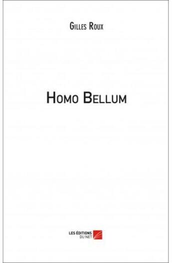 Couverture du livre « Homo bellum » de Gilles Roux aux éditions Editions Du Net