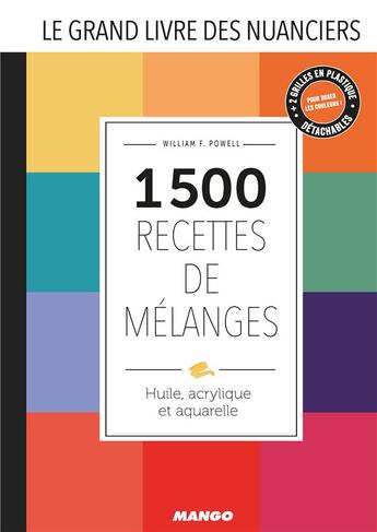 Couverture du livre « Le grand livre des nuanciers ; 1500 recettes de mélanges ; huile, acrylique et aquarelle » de William F. Powell aux éditions Mango