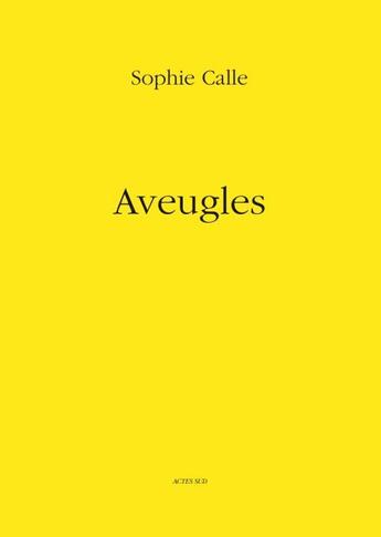 Couverture du livre « Les aveugles » de Sophie Calle aux éditions Actes Sud