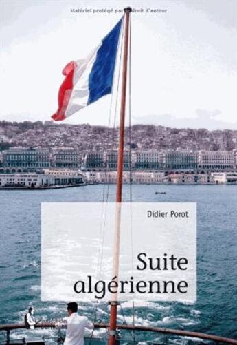 Couverture du livre « Suite algérienne » de Didier Porot aux éditions Societe Des Ecrivains