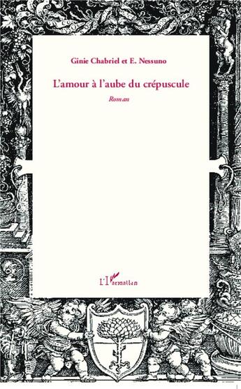 Couverture du livre « L'amour à l'aube du crépuscule » de Chabriel Ginie et E. Nessuno aux éditions L'harmattan