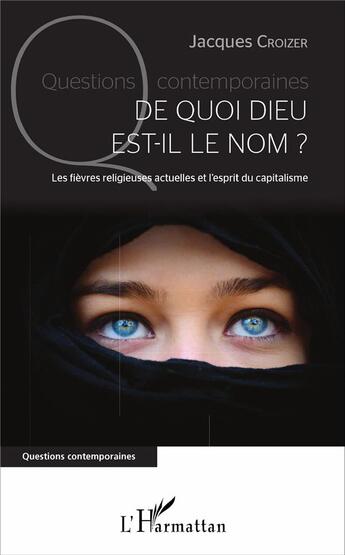 Couverture du livre « De quoi dieu est-il le nom ? les fièvres religieuses actuelles et l'esprit du capitalisme » de Jacques Croizer aux éditions L'harmattan