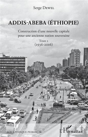 Couverture du livre « Addis-Abeba (Ethiopie) ; construction d'une nouvelle capitale pour une ancienne nation souveraine t.2 ; 1936-2016 » de Serge Dewel aux éditions L'harmattan