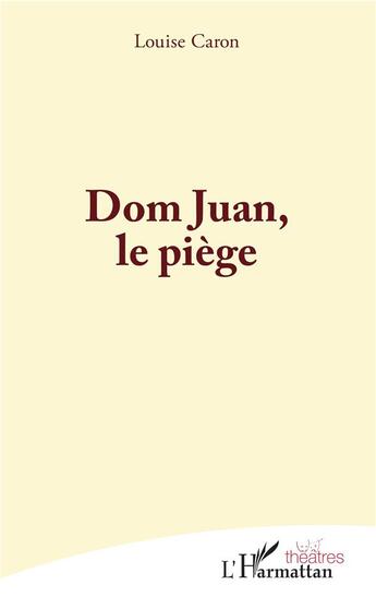 Couverture du livre « Dom Juan, le piege » de Louise Caron aux éditions L'harmattan