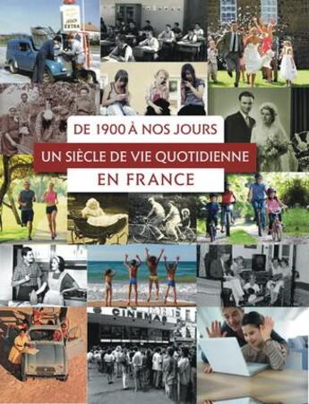 Couverture du livre « De 1900 à nos jours ; un siècle de vie quotidienne en France » de Marie-Odile Mergnac aux éditions Archives Et Culture