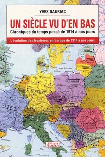 Couverture du livre « Un siècle vu d'en bas ; chroniques du temps passé de 1914 à nos jours » de Yves Dauriac aux éditions Atlantica