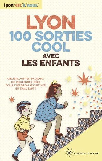 Couverture du livre « Lyon ; 100 sorties cool avec les enfants » de Sindy Barberon aux éditions Les Beaux Jours