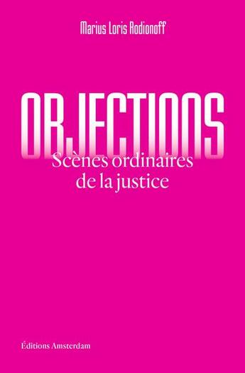 Couverture du livre « Objections : scènes ordinaires de la justice » de Marius Loris Rodionoff aux éditions Amsterdam