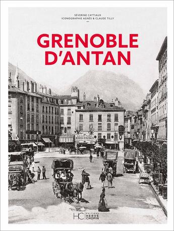 Couverture du livre « Grenoble d'antan » de Severine Cattiaux et Agnes Tilly et Claude Tilly aux éditions Herve Chopin