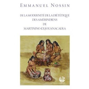 Couverture du livre « De la modernité de la diététique des amérindien de Martinino-ex-Jouancacaera » de Emmanuel Nossin aux éditions Exbrayat