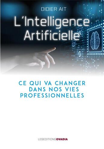 Couverture du livre « L'ntelligence artificielle ; ce qui va changer dans nos vies professionnelles » de Didier Ait aux éditions Ovadia