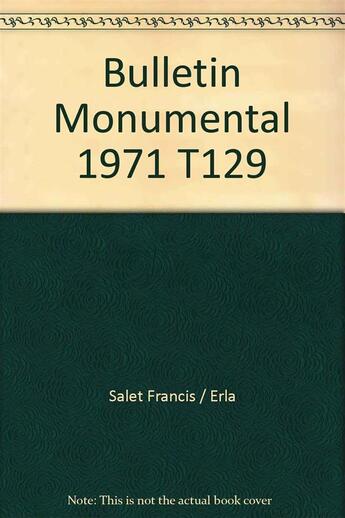 Couverture du livre « Bulletin Monumental 1971 T.129 » de Salet Francis Erla aux éditions Picard