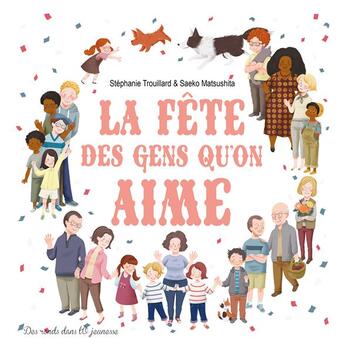 Couverture du livre « La fête des gens qu'on aime » de Stephanie Trouillard et Saeko Matsushita aux éditions Des Ronds Dans L'o