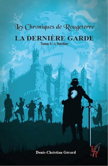 Couverture du livre « Les chroniques de Rougeterre, la dernière garde Tome 2 : l'héritier » de Denis-Christian Gerard aux éditions Editions Encre Rouge