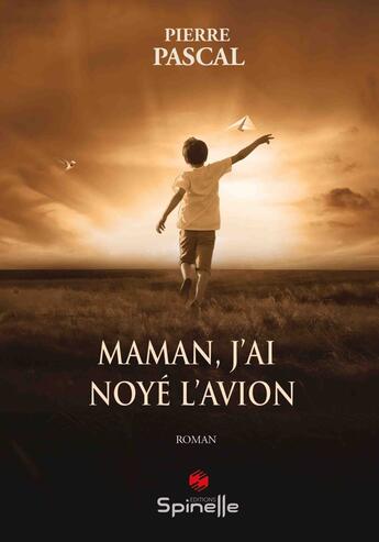 Couverture du livre « Maman, j'ai noyé l'avion » de Pierre Pascal aux éditions Spinelle