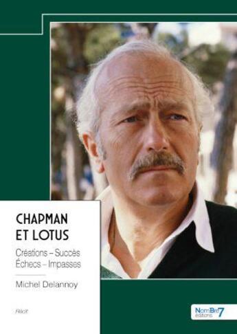 Couverture du livre « Chapman et Lotus : créations, succès, échecs, impasses » de Michel Delannoy aux éditions Nombre 7