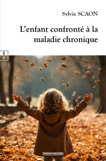 Couverture du livre « L'enfant confronté à la maladie chronique » de Sylvie Scaon aux éditions Complicites