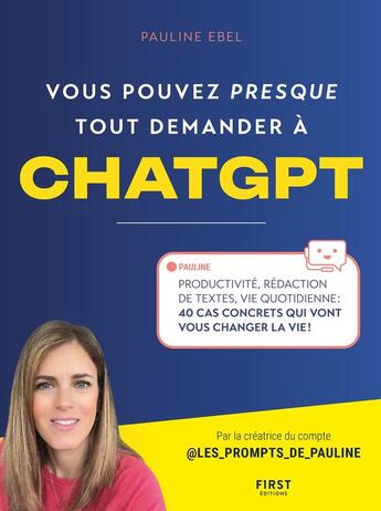 Couverture du livre « Vous pouvez presque tout demander à ChatGPT » de Pauline Ebel aux éditions First