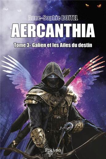 Couverture du livre « Aercanthia - tome 3 - galien et les ailes du destin » de Anne-Sophie Boitel aux éditions Edilivre