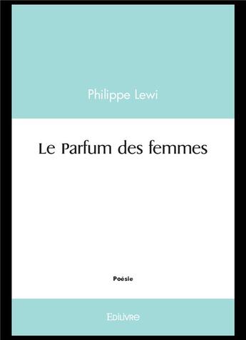 Couverture du livre « Le parfum des femmes » de Lewi Philippe aux éditions Edilivre