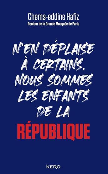 Couverture du livre « N'en déplaise à certains, nous sommes les enfants de la République » de Chems-Eddine Hafiz aux éditions Kero