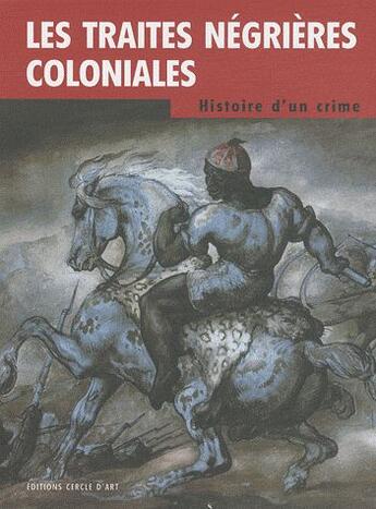 Couverture du livre « Les traites négrières coloniales ; histoire d'un crime (édition 2011) » de Marcel Dorigny et Max-Jean Zins aux éditions Cercle D'art