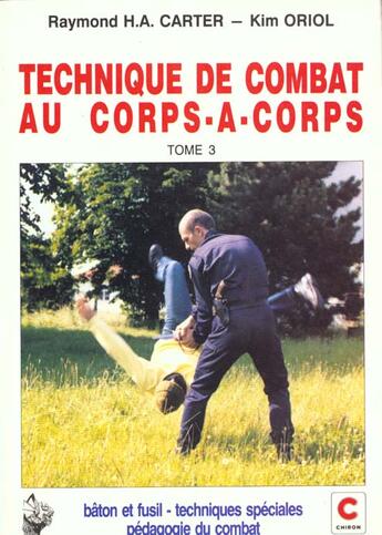 Couverture du livre « Technique de combat au corps-a-corps. - t03 - technique de combat au corps-a-corps - tome 3 » de Raymond H.-A. Carter aux éditions Chiron