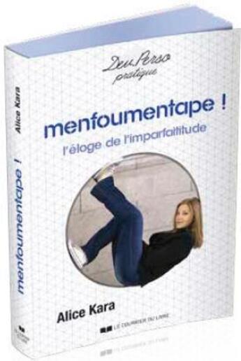 Couverture du livre « Menfoumentape ! l'éloge de l'imparfaititude » de Alice Kara aux éditions Courrier Du Livre