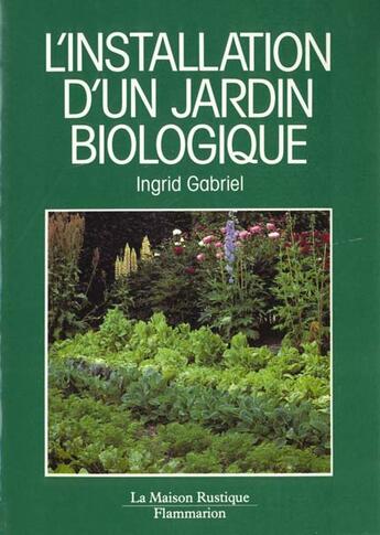 Couverture du livre « L'installation d'un jardin biologique - - traduit de l'allemand » de Ingrid Gabriel aux éditions Flammarion