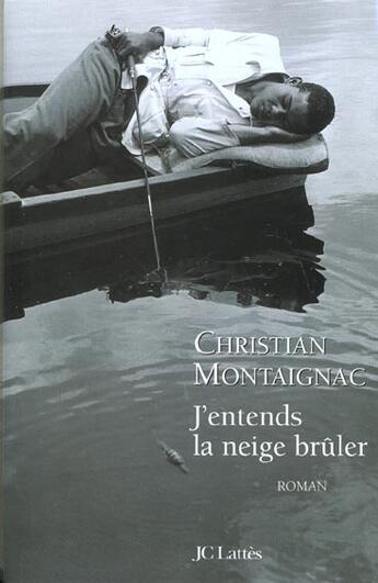 Couverture du livre « J'entends la neige brûler » de Christian Montaignac aux éditions Lattes