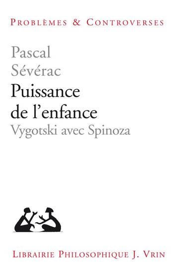 Couverture du livre « Puissance de l'enfance : Vygotski avec Spinoza » de Pascal Severac aux éditions Vrin