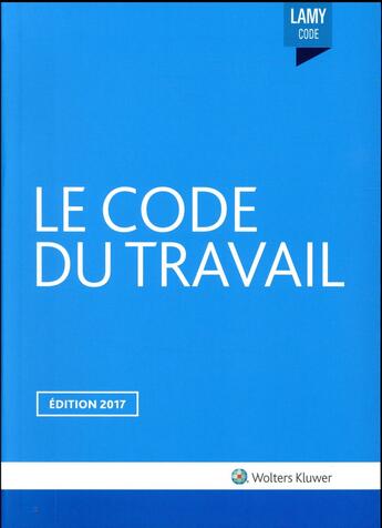 Couverture du livre « Le code du travail (édition 2017) » de  aux éditions Lamy