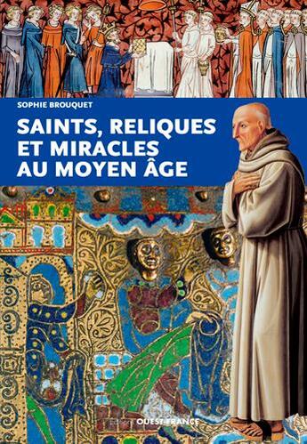 Couverture du livre « Saints, reliques et miracles au Moyen Âge » de Sophie Cassagnes-Brouquet aux éditions Ouest France