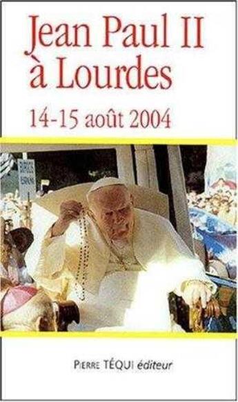 Couverture du livre « Jean-paul ii a lourdes - 14-15 aout 2004 » de Jean-Paul Ii aux éditions Tequi