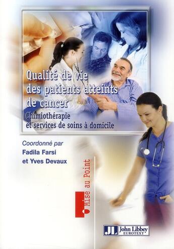 Couverture du livre « Qualité de vie des patients atteints de cancer ; chimiothérapie et services de soins à domicile » de Fadila Farsi et Yves Devaux aux éditions John Libbey