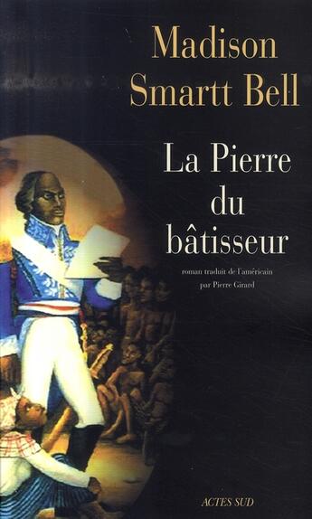 Couverture du livre « La pierre du bâtisseur » de Madison Smartt Bell aux éditions Actes Sud