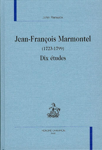 Couverture du livre « Jean-Francois Marmontel 1723-1799 ; Dix Etudes ; Approches Subjectives » de John Renwick aux éditions Honore Champion