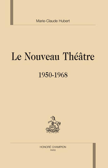 Couverture du livre « Le nouveau théâtre ; 1950-1968 » de Marie-Claude Hubert aux éditions Honore Champion