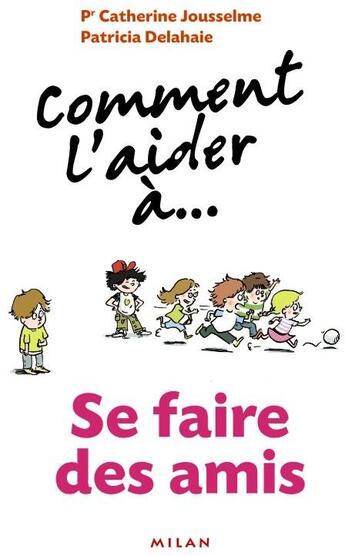 Couverture du livre « Comment L'Aider A... ; Avoir De Bons Copains » de Patricia Delahaie et Catherine Jousselme aux éditions Milan