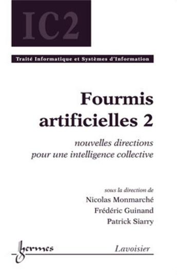 Couverture du livre « Fourmis artificielles ; intelligence collective traité ic2 ; série informatique et si » de Nicolas Monmarche aux éditions Hermes Science Publications