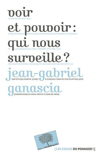 Couverture du livre « Voir et pouvoir : qui nous surveille ? » de Ganascia J-G. aux éditions Le Pommier