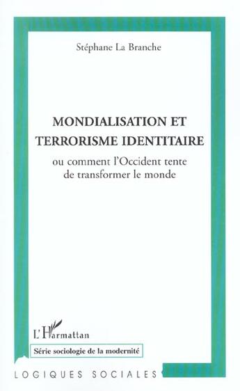 Couverture du livre « Mondialisation et terrorisme identitaire : ou comment l'Occident tente de transformer le monde » de Stephane La Branche aux éditions L'harmattan