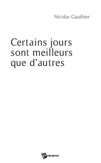 Couverture du livre « Certains jours sont meilleurs que d'autres » de Nicolas Gauthier aux éditions Publibook