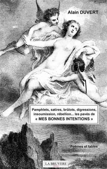 Couverture du livre « Pamphlets, satires, brûlots, digressions, insoumission, rébellions... les pavés de mes bonnes intentions » de Alain Duvert aux éditions La Bruyere