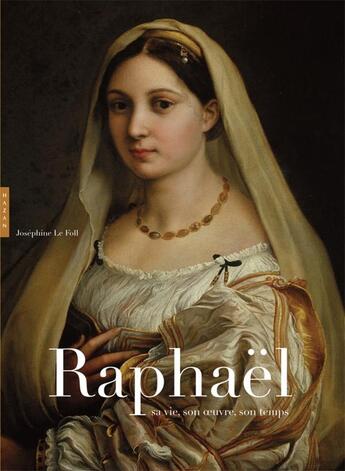 Couverture du livre « Raphaël ; sa vie, son oeuvre, son temps » de Josephine Le Foll aux éditions Hazan